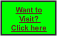 Want to
Visit? 
Click here